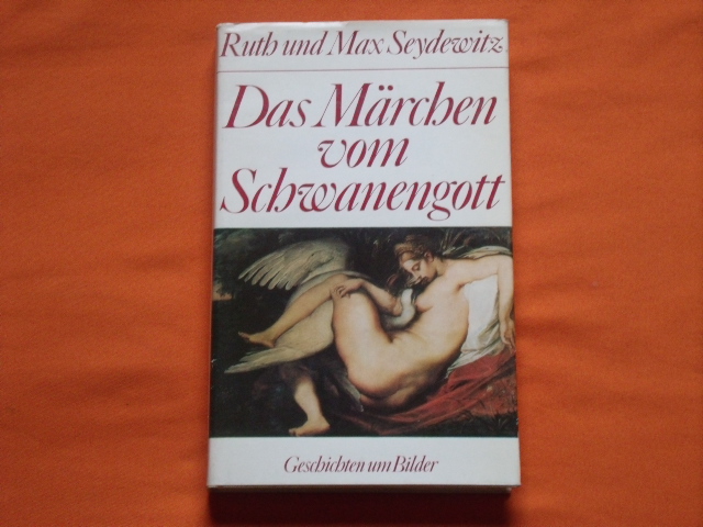 Seydewitz; Ruth und Max  Das Märchen vom Schwanengott. Geschichten um Bilder. 