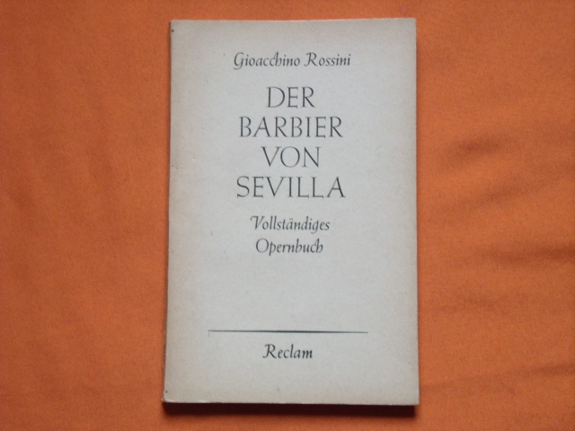 Rossini, Gioacchino  Der Barbier von Sevilla. Vollständiges Opernbuch. 