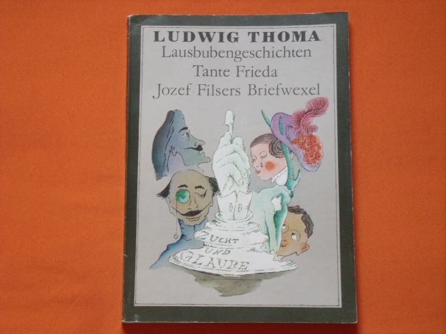 Thoma, Ludwig  Lausbubengeschichten / Tante Frieda / Jozef Filsers Briefwechsel 