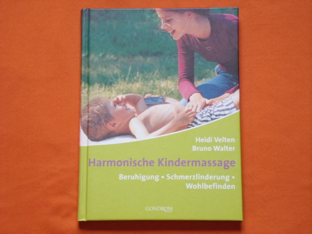 Velten, Heidi; Walter, Bruno  Harmonische Kindermassage. Beruhigung, Schmerzlinderung, Wohlbefinden. 