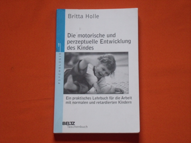 Holle, Britta  Die motorische und perzeptuelle Entwicklung des Kindes. Ein praktisches Lehrbuch für die Arbeit mit normalen und retardierten Kindern. 