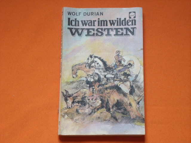 Durian, Wolf  Ich war im wilden Westen 