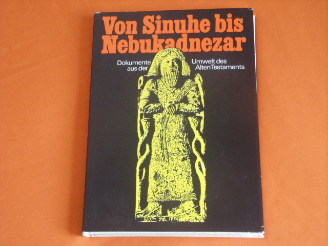 Jepsen, Alfred; Schunck, Klaus-Dietrich (Hrsg.)  Von Sinuhe bis Nebukadnezar. Dokumente aus der Umwelt des Alten Testaments. 