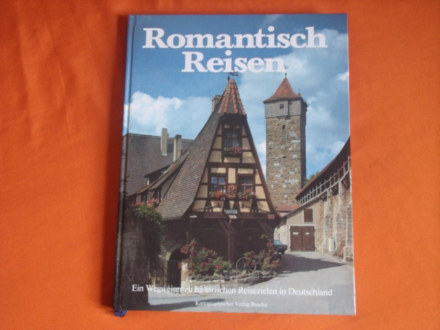   Romantisch Reisen. Ein Wegweiser zu historischen Reisezielen in Deutschland. 