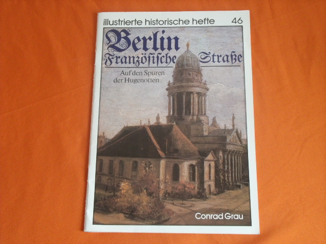 Grau, Conrad  Berlin, Französische Straße. Auf den Spuren der Hugenotten. (illustrierte historische Hefte, 46) 
