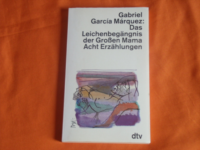 Márquez, Gabriel Garcia  Das Leichenbegängnis der Großen Mama. Acht Erzählungen. 