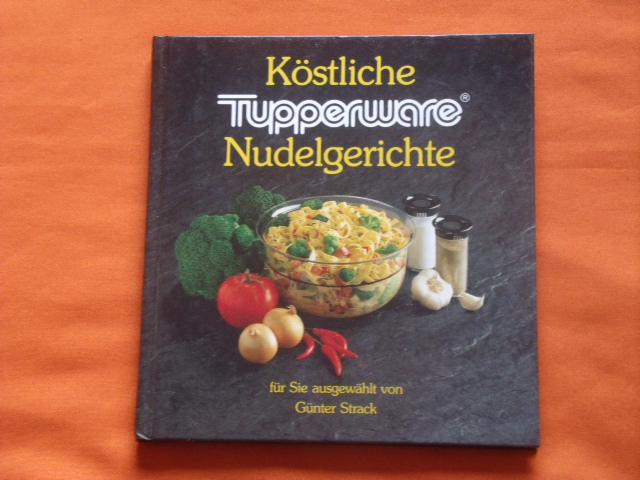 Strack, Günter (Auswahl)  Köstliche Tupperware Nudelgerichte 