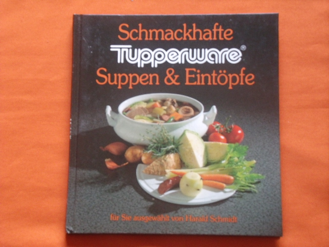 Schmidt, Harald (Auswahl)  Schmackhafte Tupperware Suppen & Eintöpfe 