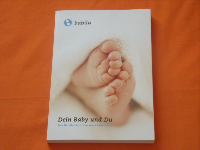 babilu (Hrsg.)  Dein Baby und du. Das Handbuch für das erste Lebensjahr. 
