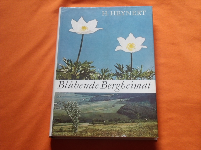 Heynert, Horst  Blühende Bergheimat. Streifzüge durch die Pflanzenwelt der Mittelgebirge im Herzen Europas. 