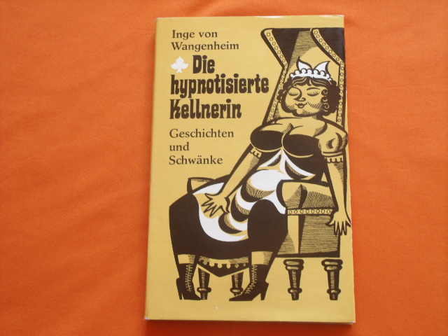 Wangenheim, Inge von  Die hypnotisierte Kellnerin. Geschichten und Schwänke. 