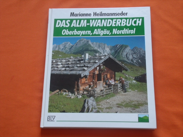 Heilmannseder, Marianne   Das Alm-Wanderbuch. Oberbayern, Allgäu, Nordtirol. 