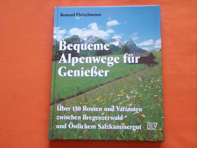 Fleischmann, Konrad  Bequeme Alpenwege für Genießer. Über 130 Routen und Varianten zwischen Bregenzerwald und Östlichem Salzkammergut. 