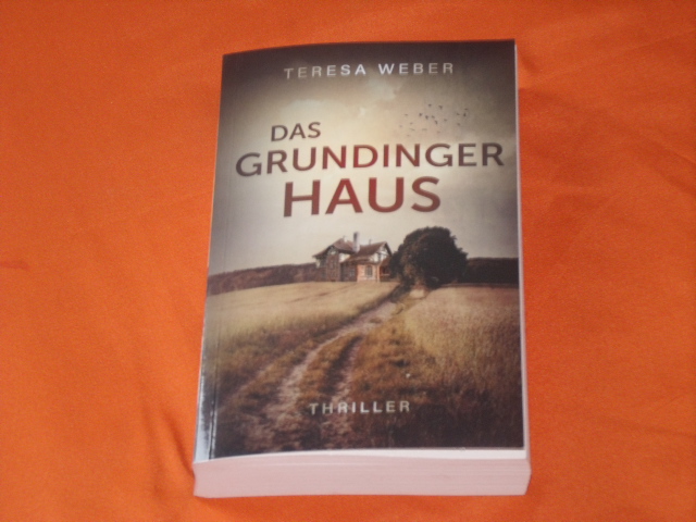 Weber, Teresa  Das Grundinger Haus. Thriller. 