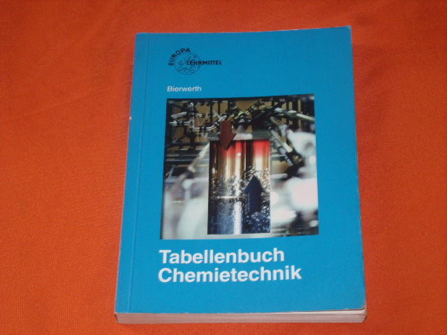 Bierwerth, Walter  Tabellenbuch Chemietechnik. Daten. Formeln. Normen. Vergleichende Betrachtungen. 