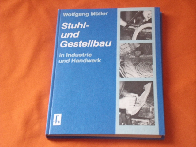 Müller, Wolfgang  Stuhl- und Gestellbau in Industrie und Handwerk 