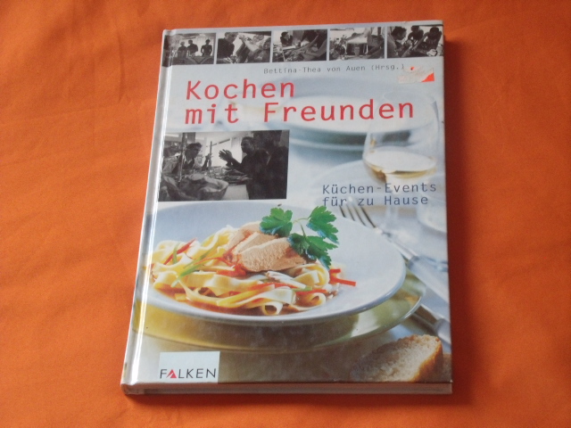 Auen, Bettina-Thea von (Hrsg.)  Kochen mit Freunden. Küchen-Events für zu Hause. 