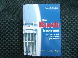 Hatfield, James H.  Das Bush Imperium  Wie George W. Bush zum Prsidenten gemacht wurde 