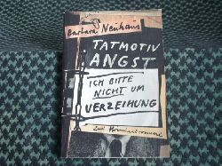 Neuhaus, Barbara  Tatmotiv Angst / Ich bitte nicht um Verzeihung  Zwei Kriminalromane 
