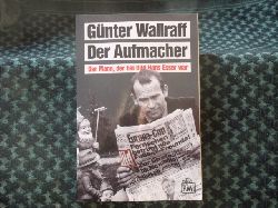 Wallraff, Gnter  Der Aufmacher. Der Mann, der bei Bild Hans Esser war. (mit Signatur) 