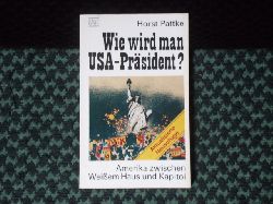 Pattke, Horst  Wie wird man USA-Prsident? Amerika zwischen Weiem Haus und Kapitol. 