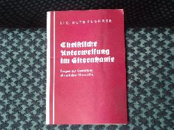 Fuehrer, Lic. Ruth  Christliche Unterweisung im Elternhause. Fragen zur Gestaltung christlicher Haussitte. 