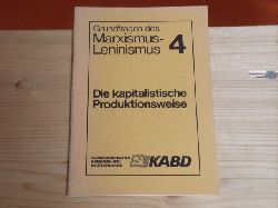 KABD (Hrsg.)  Grundfragen des Marxismus-Leninismus. Heft 4. Die kapitalistische Produktionsweise.  