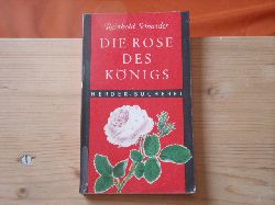 Schneider, Reinhold  Die Rose des Knigs. Und andere Erzhlungen. 