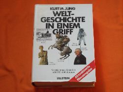 Jung, Kurt M.  Weltgeschichte in einem Griff. Von der Urzeit bis zur Gegenwart.  