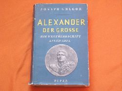 Gregor, Joseph  Alexander der Grosse. Die Weltherrschaft einer Idee. 