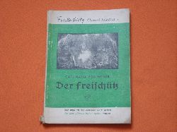 Kind, Friedrich  Carl Maria von Weber: Der Freischtz. Romantische Oper in drei Aufzgen. Textbuch.  