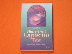 Lbeck, Walter  Heilen mit Lapacho Tee. Die Heilkraft des gttlichen Baumes.  