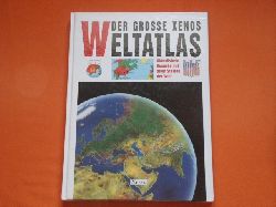   Der groe Xenos Weltatlas. Aktualisierte Ausgabe mit allen Staaten der Welt. 