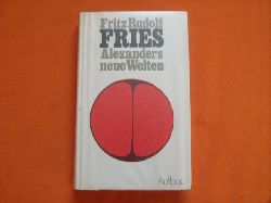 Fries, Fritz Rudolf  Alexanders neue Welten. Ein akademischer Kolportageroman aus Berlin. 