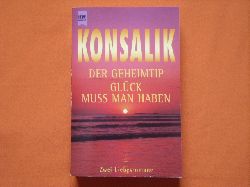 Konsalik, Heinz Gnther  Der Geheimtip / Glck muss man haben. Zwei Liebesromane. 
