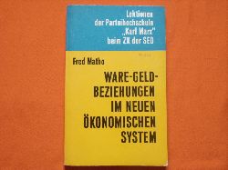 Matho, Fred  Ware-Geld-Beziehungen im neuen konomischen System der Planung und Leitung der Volkswirtschaft 