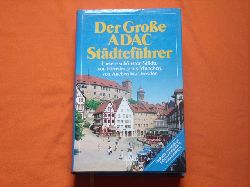   Der Große ADAC Städteführer. Unsere schönsten Städte von Flensburg bis München, von Aachen bis Dresden.  