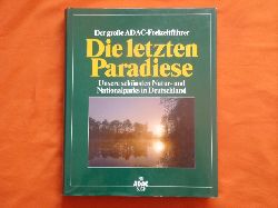   Der groe ADAC-Freizeitfhrer. Die letzten Paradiese. Unsere schnsten Natur- und Nationalparks in Deutschland.  
