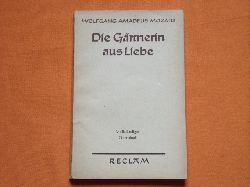Mozart, Wolfgang Amadeus  Der Grtnerin aus Liebe. (La Finta Giardiniera). Komische Oper in drei Akten. Vollstndiges Opernbuch.  