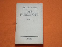 Weber, Carl Maria von  Der Freischtz. Romantische Oper in drei Aufzgen.  