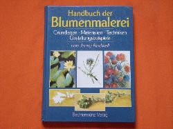 Rodwell, Jenny  Handbuch der Blumenmalerei. Grundlagen, Materialien, Techniken, Gestaltungsbeispiele.  