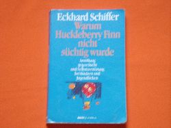 Schiffer, Eckhard  Warum Huckleberry Finn nicht schtig wurde. Anstiftung gegen Sucht und Selbstzerstrung bei Kindern und Jugendlichen. 