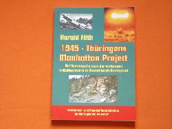 Fth, Harald  1945  Thringens Manhattan Project. Auf Spurensuche nach der verlorenen [verschollenen] V-Waffen-Fabrik in Deutschlands Untergrund.  