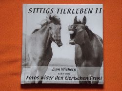 Sittig, Walter  Sittigs Tierleben II. Zum Wiehern. Fotos wider den tierischen Ernst. 