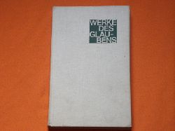 Kruppke, Heinz (Hrsg.)  Werke des Glaubens. Nach einer Auswahl von Ehrengard von der Schulenburg. 