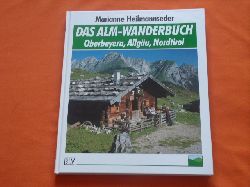 Heilmannseder, Marianne   Das Alm-Wanderbuch. Oberbayern, Allgu, Nordtirol. 