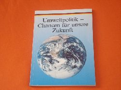 Presse- und Informationsamt der Bundesregierung (Hrsg.)  Umweltpolitik  Chancen fr unsere Zukunft 