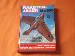 Ziegler, Mano  Raketenjger Me 163. Ein Tatsachenbericht von einem, der berlebte. 