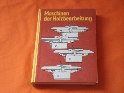 Diverse  Maschinen der Holzbearbeitung. Lehrbuch fr den Facharbeiter fr Holztechnik und den Tischler. Grundlagenbildung. 