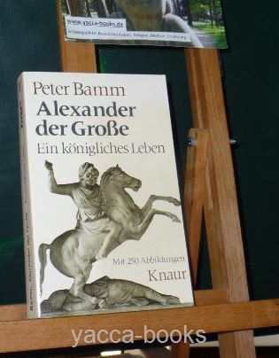 Bamm, Peter  Alexander der Grosse : e. königl. Leben. 